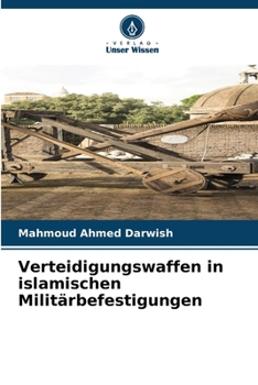 Verteidigungswaffen in islamischen Militärbefestigungen (German Edition)