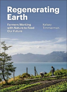 Hardcover Regenerating Earth: Farmers Working with Nature to Feed Our Future Book