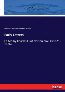 Paperback Early Letters: Edited by Charles Eliot Norton. Vol. II (1821 - 1826) Book