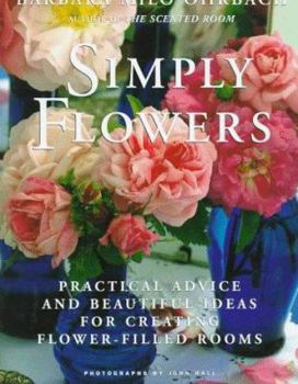 Hardcover Simply Flowers: Practical Advice and Beautiful Ideas for Creating Flower-Filled Rooms Book