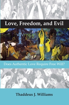 Paperback Love, Freedom, and Evil: Does Authentic Love Require Free Will? Book