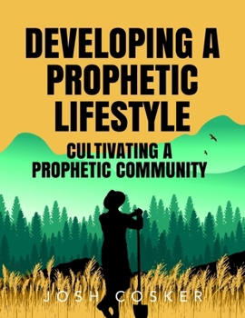 Paperback Developing a Prophetic Lifestyle & Cultivating a Prophetic Community Book