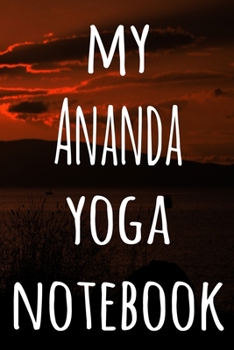 My Ananda Yoga Notebook: The perfect gift for the yoga fan in your life - 119 page lined journal!