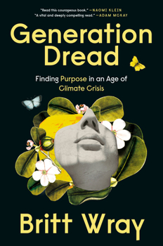 Hardcover Generation Dread: Finding Purpose in an Age of Climate Crisis Book