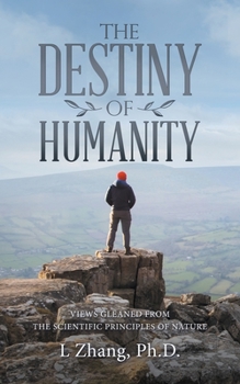 Paperback The Destiny of Humanity: Views Gleaned from the Scientific Principles of Nature Book