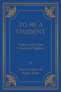 Paperback To Be a Student: Vocation and Leisure in Service to Neighbor Book