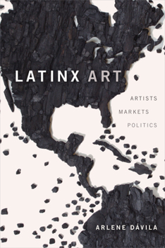 Paperback Latinx Art: Artists, Markets, and Politics Book