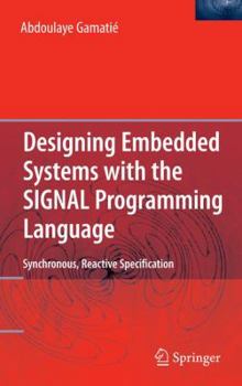 Hardcover Designing Embedded Systems with the SIGNAL Programming Language: Synchronous, Reactive Specification Book