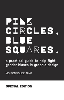 Paperback Pink Circles, Blue Squares.: A Practical Guide to Help Fight Gender Biases in Graphic Design. Special Edition. Book