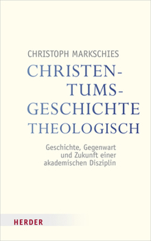 Paperback Christentumsgeschichte Theologisch: Geschichte, Gegenwart Und Zukunft Einer Akademischen Disziplin [German] Book