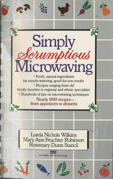 Paperback Simply Scrumptious Microwaving: A Collection of Recipes from Simple Everyday to Elegant Gourmet Dishes: A Cookbook Book