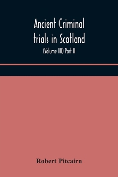 Paperback Ancient criminal trials in Scotland; (Volume III) Part II. Book