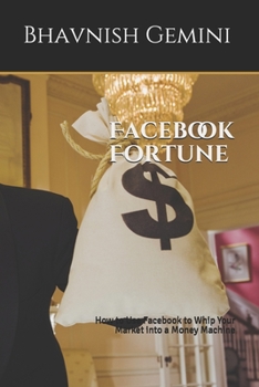 Paperback Facebook Fortune: How to Use Facebook to Whip Your Market into a Money Machine Book