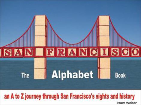 Hardcover San Francisco: The Alphabet Book: An A to Z Journey Through San Francisco's Sights and History Book