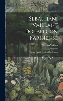 Hardcover Sebastiani Vaillant Botanicon Parisiense: Operis Majoris Prodituri Prodromus Book