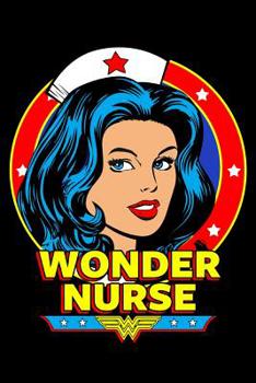 Paperback Wonder Nurse: Great as Nurse Journal/Organizer/Practitioner Gift or Nurse Graduation Gift (Nurse Notebooks & Gifts) Book