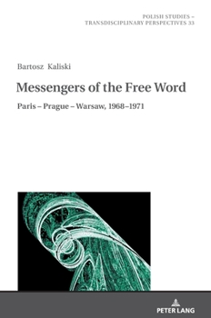 Hardcover Messengers of the Free Word: Paris - Prague - Warsaw, 1968-1971 Book