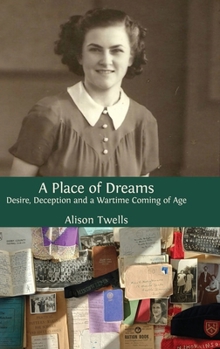 A Place of Dreams: Desire, Deception and a Wartime Coming of Age