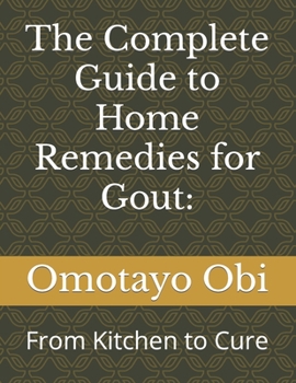 Paperback The Complete Guide to Home Remedies for Gout: : From Kitchen to Cure Book