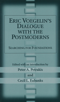 Hardcover Eric Voegelin's Dialogue with the Postmoderns: Searching for Foundations Book