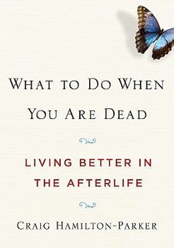Paperback What to Do When You Are Dead: Living Better in the Afterlife Book