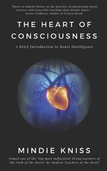 Paperback The Heart of Consciousness: A Brief Introduction to Heart Intelligence Book