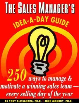 Paperback The Sales Manager's Idea-A-Day Guide: 250 Ways to Manage and Motivate a Winning Sales Team: Every Selling Day of the Year Book