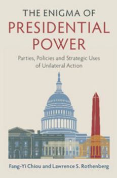 Paperback The Enigma of Presidential Power: Parties, Policies and Strategic Uses of Unilateral Action Book