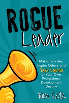 Paperback Rogue Leader: Make the Rules, Inspire Others, and Take Control of Your Own Professional Development Destiny Book