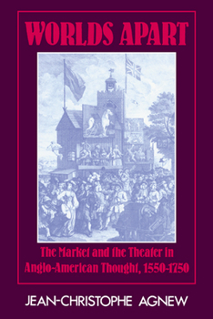 Paperback Worlds Apart: The Market and the Theater in Anglo-American Thought, 1550-1750 Book