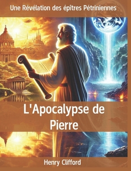Paperback L'Apocalypse de Pierre: Une Révélation des épîtres Pétriniennes [French] Book
