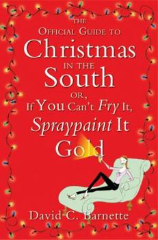 Hardcover The Official Guide to Christmas in the South: Or, If You Can't Fry It, Spraypaint It Gold Book