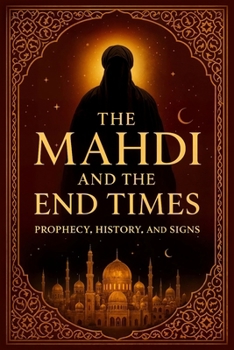 Paperback The Mahdi and the End Times: Prophecy, History, and Signs Book