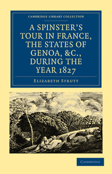 Paperback A Spinster's Tour in France, the States of Genoa, Etc., During the Year 1827 Book