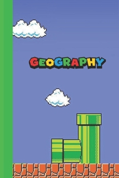 Geography: Super Mario styled 6x9 120 page lined paperback notebook - perfect for school kids or teachers who love gaming or that nerd or geek in your life.