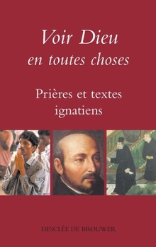 Paperback Voir Dieu en toutes choses: Prières et textes ignatiens [French] Book