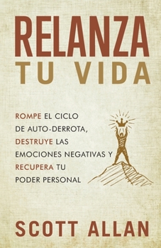 Paperback Relanza Tu Vida: Rompe el ciclo de autodestrucción, destruye las emociones negativas y recupera tu poder personal [Spanish] Book