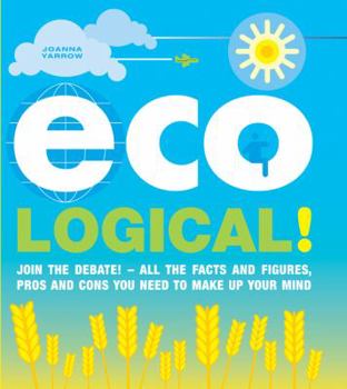 Paperback Eco Logical!: Join the Debate! - All the Facts and Figures, Pros and Cons You Need to Make Up Your Mind Book