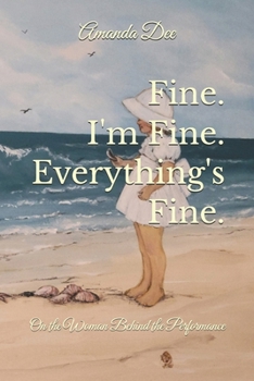 Paperback Fine. I'm Fine. Everything's Fine.: On the Woman Behind the Performance Book