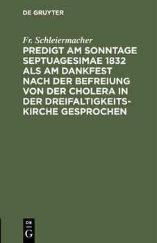 Predigt Am Sonntage Septuagesimae 1832 ALS Am Dankfest Nach Der Befreiung Von Der Cholera in Der Dreifaltigkeitskirche Gesprochen