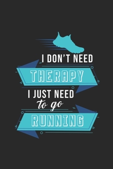 Paperback I don't need Therapy I just need to go running: Lined notebook - Run to your limit - - Perfect gift idea for Jogger, Marathon runners, sportsman and a Book