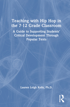 Hardcover Teaching with Hip Hop in the 7-12 Grade Classroom: A Guide to Supporting Students' Critical Development Through Popular Texts Book