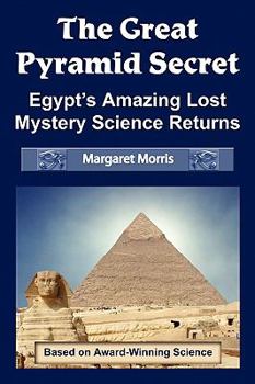 Paperback The Great Pyramid Secret: Egypt's Amazing Lost Mystery Science Returns Book