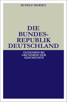 Die Bundesrepublik Deutschland: Entstehung Und Entwicklung Bis 1969 - Book #19 of the Oldenbourg Grundrisse der Geschichte