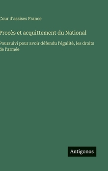 Procès et acquittement du National: Poursuivi pour avoir défendu l'égalité, les droits de l'armée (French Edition)
