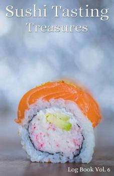 Paperback Sushi Tasting Treasures Log Book Vol. 6: A Comprehensive Tracker for Your Tasting Adventure Book