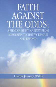 Paperback Faith Against the Odds: A Memoir of My Journey from Mississippi to the Ivy League and Beyond Book
