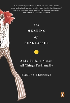 Paperback The Meaning of Sunglasses: And a Guide to Almost All Things Fashionable Book