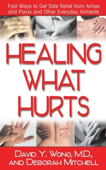 Paperback Healing What Hurts: Fast Ways to Get Safe Relief from Aches and Pains and Other Everyday Ailments Book