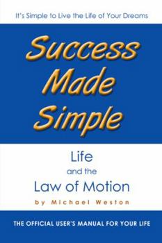 Paperback Success Made Simple: Life and the Law of Motion: The Official User's Manual for Your Life Book